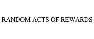 RANDOM ACTS OF REWARDS trademark