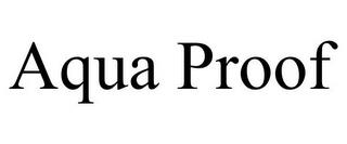 AQUA PROOF trademark