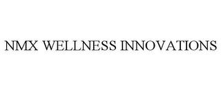 NMX WELLNESS INNOVATIONS trademark