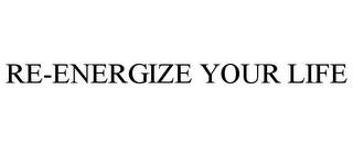 RE-ENERGIZE YOUR LIFE trademark