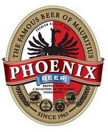 PHOENIX BEER THE FAMOUS BEER OF MAURITIUS SINCE 1963 PREMIUM QUALITY BEER BREWED WITH A SELECTION OF THE FINEST INGREDIENTS trademark