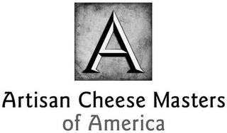 A ARTISAN CHEESE MASTERS OF AMERICA trademark