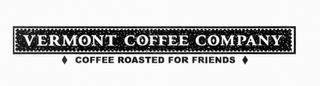 VERMONT COFFEE COMPANY COFFEE ROASTED FOR FRIENDS trademark