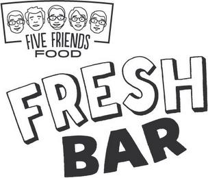 FIVE FRIENDS FOOD FRESH BAR trademark