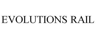 EVOLUTIONS RAIL trademark