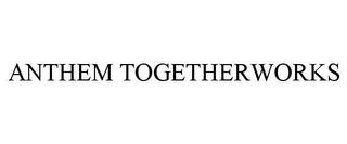 ANTHEM TOGETHERWORKS trademark