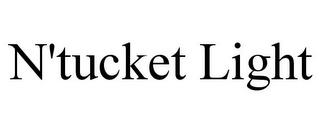 N'TUCKET LIGHT trademark