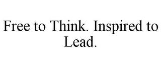 FREE TO THINK. INSPIRED TO LEAD. trademark