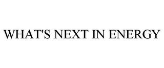 WHAT'S NEXT IN ENERGY trademark