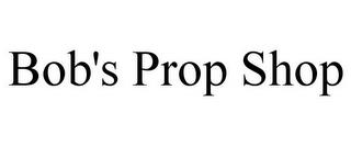 BOB'S PROP SHOP trademark