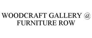 WOODCRAFT GALLERY @ FURNITURE ROW trademark