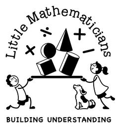 LITTLE MATHEMATICIANS BUILDING UNDERSTANDING trademark