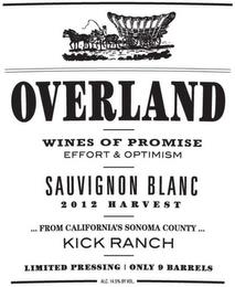 OVERLAND WINES OF PROMISE EFFORT & OPTIMISM SAUVIGNON BLANC 2012 HARVEST ... FROM CALIFORNIA'S SONOMA COUNTY ... KICK RANCH LIMITED PRESSING ONLY 9 BARRELS ALC. 14.5% BY VOL. trademark