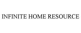 INFINITE HOME RESOURCE trademark