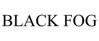 BLACK FOG trademark