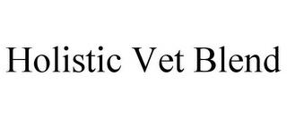 HOLISTIC VET BLEND trademark