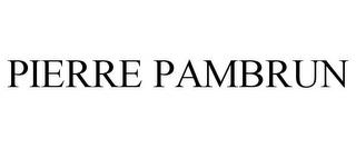 PIERRE PAMBRUN trademark