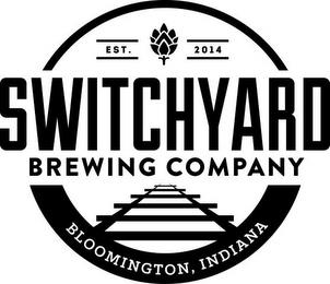 EST. 2014 SWITCHYARD BREWING COMPANY BLOOMINGTON, INDIANA trademark