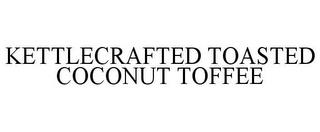 KETTLECRAFTED TOASTED COCONUT TOFFEE trademark