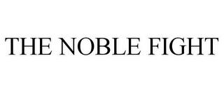 THE NOBLE FIGHT trademark