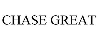 CHASE GREAT trademark