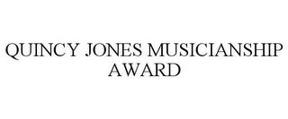 QUINCY JONES MUSICIANSHIP AWARD trademark