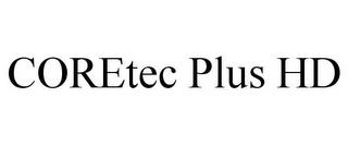 CORETEC PLUS HD trademark