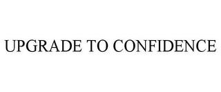 UPGRADE TO CONFIDENCE trademark