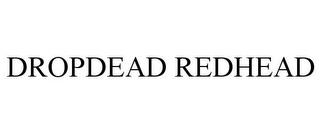 DROPDEAD REDHEAD trademark