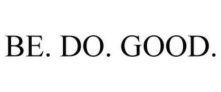 BE. DO. GOOD. trademark