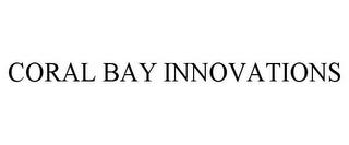 CORAL BAY INNOVATIONS trademark