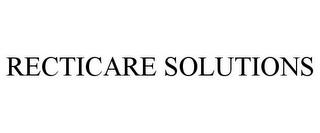 RECTICARE SOLUTIONS trademark