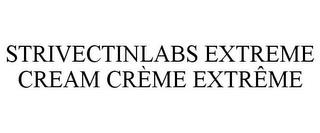 STRIVECTINLABS EXTREME CREAM CRÈME EXTRÊME trademark