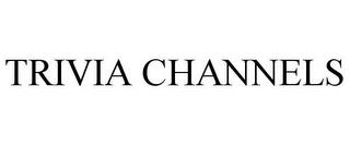 TRIVIA CHANNELS trademark