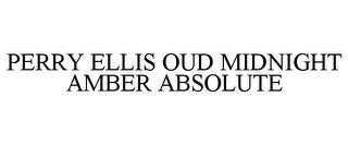 PERRY ELLIS OUD MIDNIGHT AMBER ABSOLUTE trademark