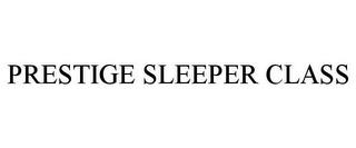 PRESTIGE SLEEPER CLASS trademark