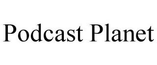 PODCAST PLANET trademark