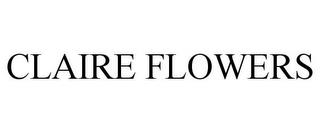 CLAIRE FLOWERS trademark