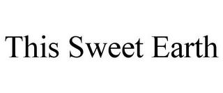 THIS SWEET EARTH trademark