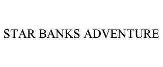 STAR BANKS ADVENTURE trademark