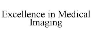 EXCELLENCE IN MEDICAL IMAGING trademark