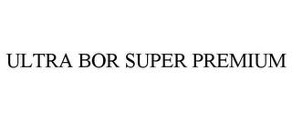 ULTRA BOR SUPER PREMIUM trademark