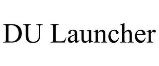 DU LAUNCHER trademark