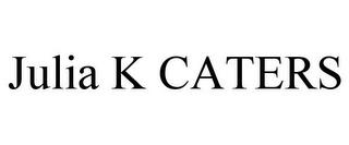 JULIA K CATERS trademark