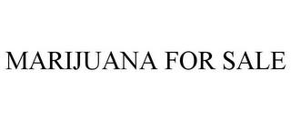 MARIJUANA FOR SALE trademark