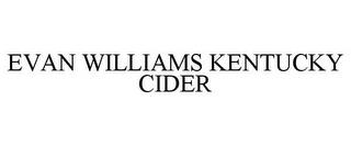 EVAN WILLIAMS KENTUCKY CIDER trademark