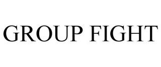 GROUP FIGHT trademark