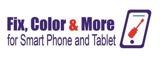 FIX, COLOR & MORE FOR SMART PHONE AND TABLET trademark