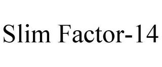 SLIM FACTOR-14 trademark