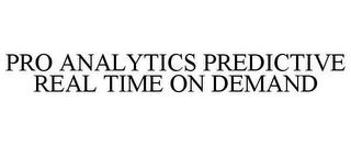 PRO ANALYTICS PREDICTIVE REAL TIME ON DEMAND trademark